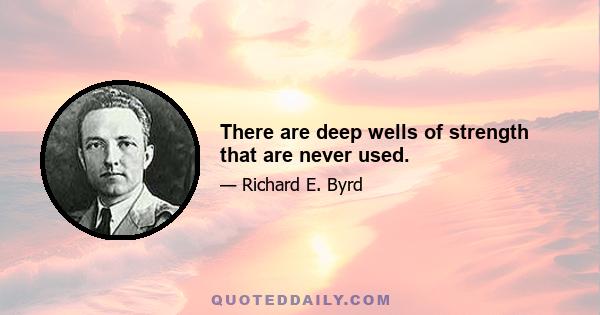 There are deep wells of strength that are never used.