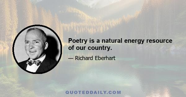 Poetry is a natural energy resource of our country.