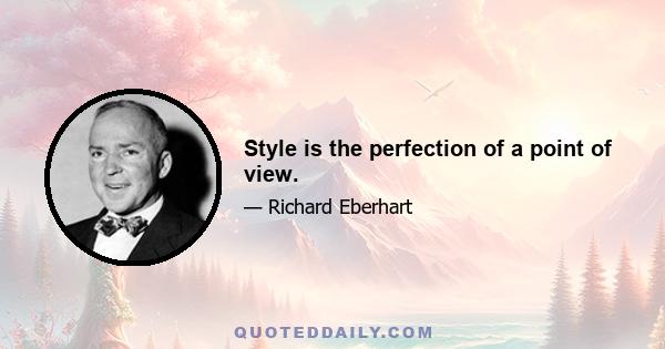 Style is the perfection of a point of view.