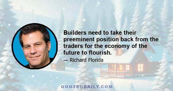 Builders need to take their preeminent position back from the traders for the economy of the future to flourish.