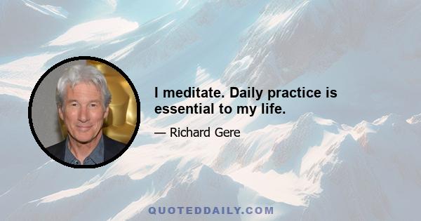 I meditate. Daily practice is essential to my life.