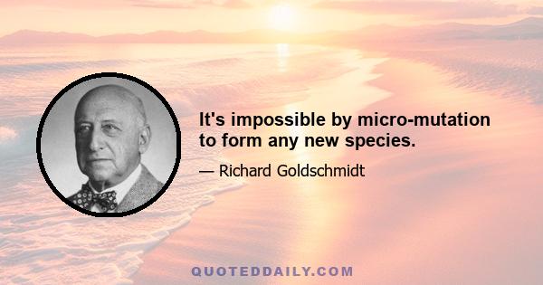 It's impossible by micro-mutation to form any new species.