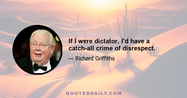 If I were dictator, I'd have a catch-all crime of disrespect.