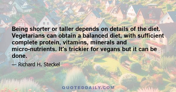 Being shorter or taller depends on details of the diet. Vegetarians can obtain a balanced diet, with sufficient complete protein, vitamins, minerals and micro-nutrients. It's trickier for vegans but it can be done.