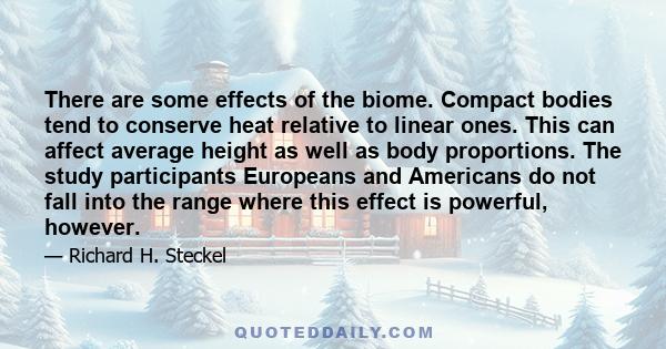 There are some effects of the biome. Compact bodies tend to conserve heat relative to linear ones. This can affect average height as well as body proportions. The study participants Europeans and Americans do not fall