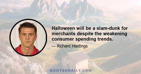 Halloween will be a slam-dunk for merchants despite the weakening consumer spending trends.