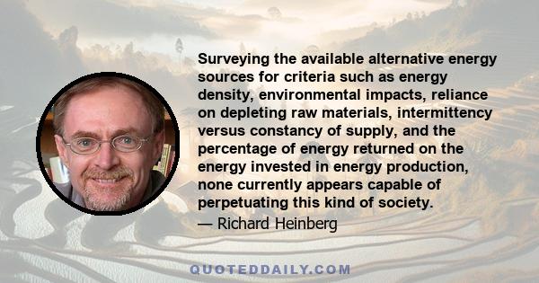 Surveying the available alternative energy sources for criteria such as energy density, environmental impacts, reliance on depleting raw materials, intermittency versus constancy of supply, and the percentage of energy