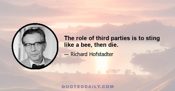 The role of third parties is to sting like a bee, then die.