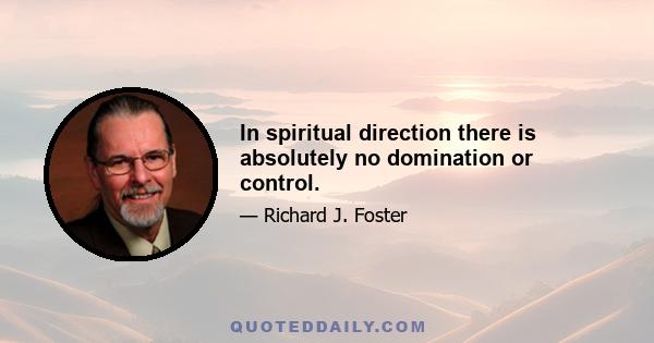 In spiritual direction there is absolutely no domination or control.