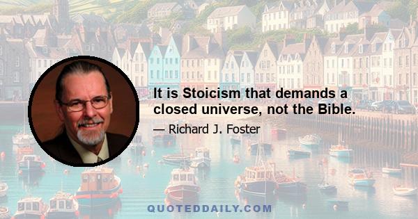 It is Stoicism that demands a closed universe, not the Bible.