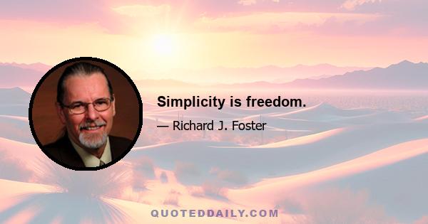 Simplicity is freedom.