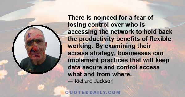 There is no need for a fear of losing control over who is accessing the network to hold back the productivity benefits of flexible working. By examining their access strategy, businesses can implement practices that