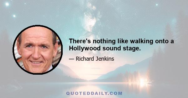 There's nothing like walking onto a Hollywood sound stage.