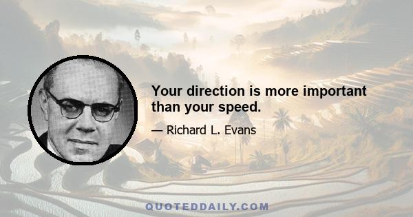 Your direction is more important than your speed.