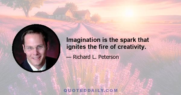 Imagination is the spark that ignites the fire of creativity.