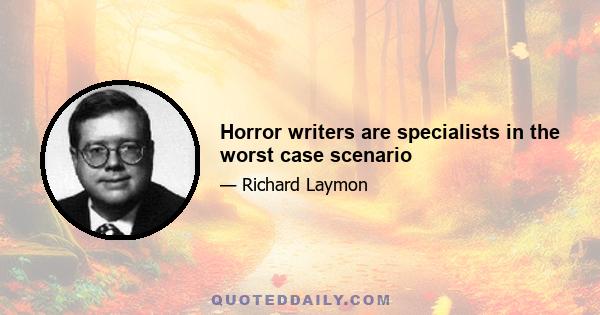 Horror writers are specialists in the worst case scenario