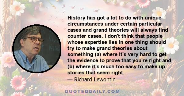 History has got a lot to do with unique circumstances under certain particular cases and grand theories will always find counter cases. I don't think that people whose expertise lies in one thing should try to make