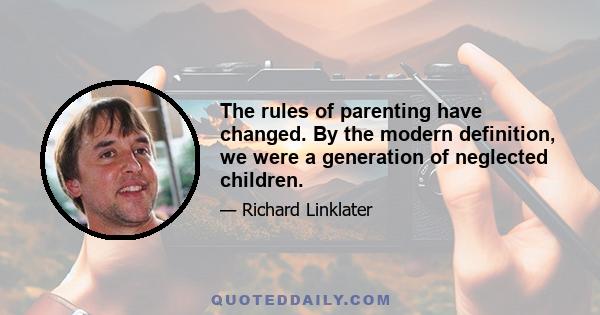 The rules of parenting have changed. By the modern definition, we were a generation of neglected children.