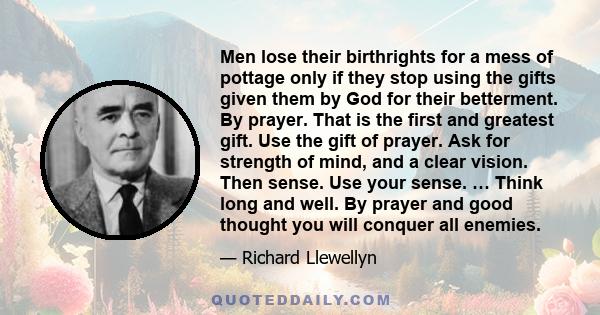 Men lose their birthrights for a mess of pottage only if they stop using the gifts given them by God for their betterment. By prayer. That is the first and greatest gift. Use the gift of prayer. Ask for strength of