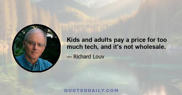 Kids and adults pay a price for too much tech, and it's not wholesale.