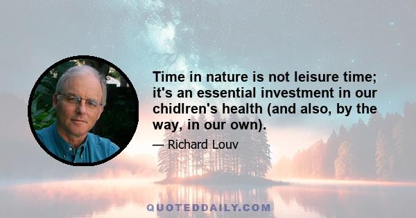 Time in nature is not leisure time; it's an essential investment in our chidlren's health (and also, by the way, in our own).