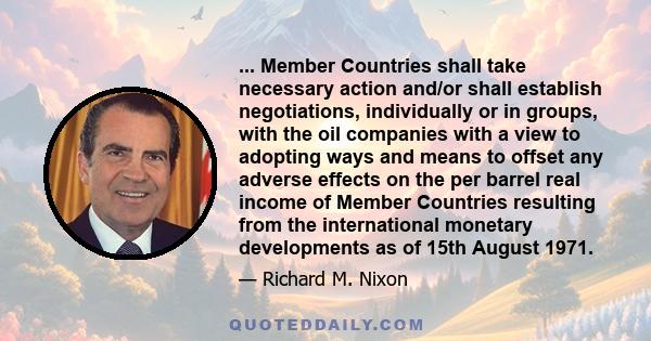 ... Member Countries shall take necessary action and/or shall establish negotiations, individually or in groups, with the oil companies with a view to adopting ways and means to offset any adverse effects on the per