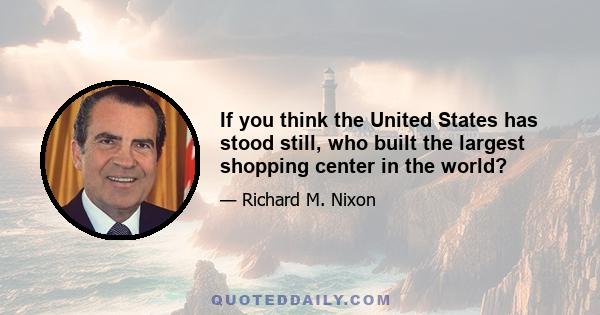 If you think the United States has stood still, who built the largest shopping center in the world?