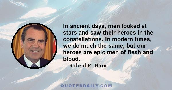 In ancient days, men looked at stars and saw their heroes in the constellations. In modern times, we do much the same, but our heroes are epic men of flesh and blood.