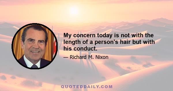 My concern today is not with the length of a person's hair but with his conduct.