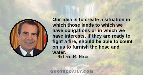 Our idea is to create a situation in which those lands to which we have obligations or in which we have interests, if they are ready to fight a fire, should be able to count on us to furnish the hose and water.