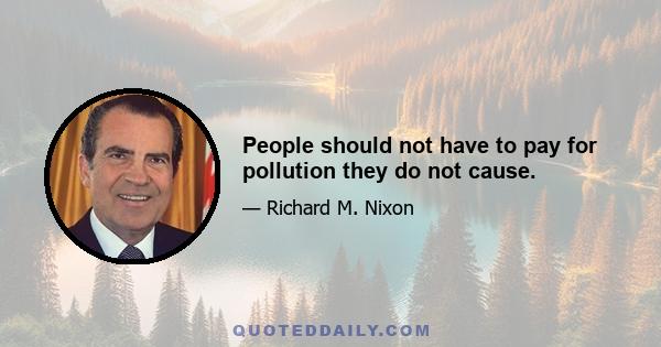 People should not have to pay for pollution they do not cause.