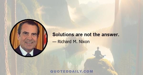 Solutions are not the answer.