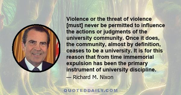 Violence or the threat of violence [must] never be permitted to influence the actions or judgments of the university community. Once it does, the community, almost by definition, ceases to be a university. It is for