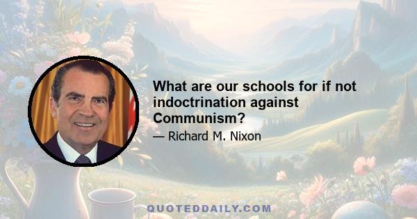 What are our schools for if not indoctrination against Communism?