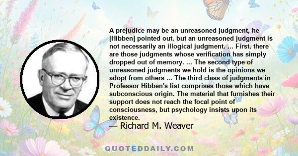 A prejudice may be an unreasoned judgment, he [Hibben] pointed out, but an unreasoned judgment is not necessarily an illogical judgment. ... First, there are those judgments whose verification has simply dropped out of