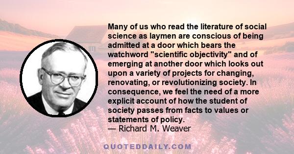 Many of us who read the literature of social science as laymen are conscious of being admitted at a door which bears the watchword scientific objectivity and of emerging at another door which looks out upon a variety of 