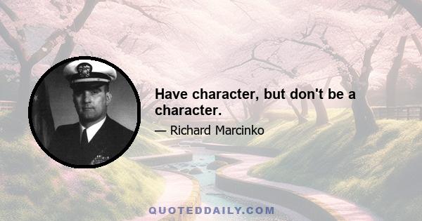 Have character, but don't be a character.