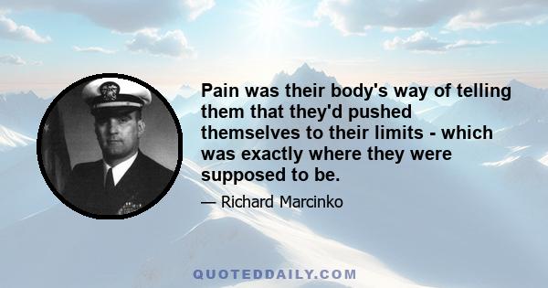 Pain was their body's way of telling them that they'd pushed themselves to their limits - which was exactly where they were supposed to be.