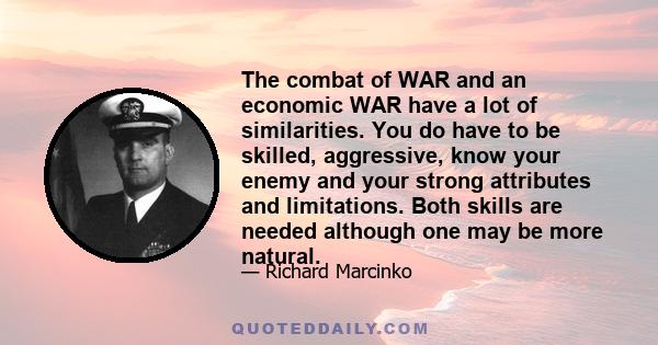 The combat of WAR and an economic WAR have a lot of similarities. You do have to be skilled, aggressive, know your enemy and your strong attributes and limitations. Both skills are needed although one may be more