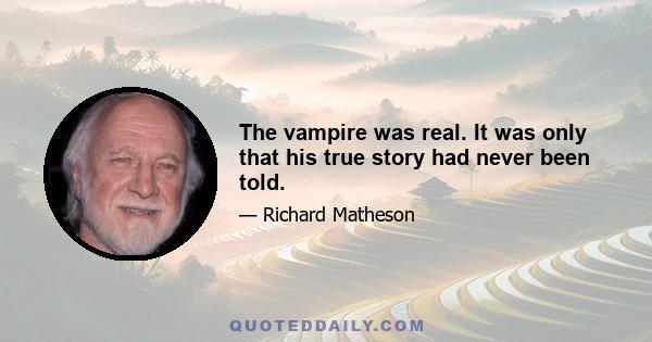 The vampire was real. It was only that his true story had never been told.