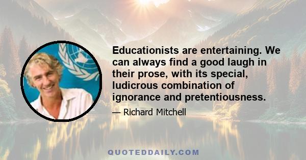 Educationists are entertaining. We can always find a good laugh in their prose, with its special, ludicrous combination of ignorance and pretentiousness.