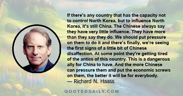 If there's any country that has the capacity not to control North Korea, but to influence North Korea, it's still China. The Chinese always say they have very little influence. They have more than they say they do. We