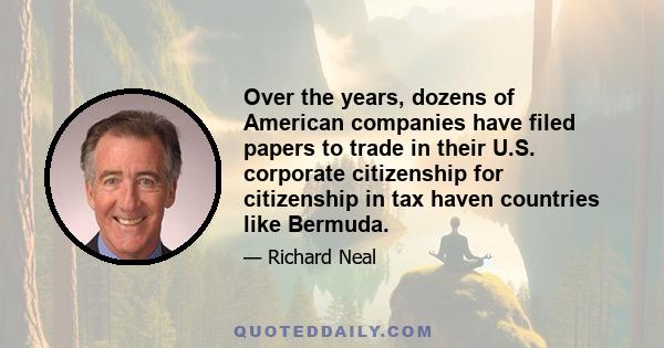 Over the years, dozens of American companies have filed papers to trade in their U.S. corporate citizenship for citizenship in tax haven countries like Bermuda.