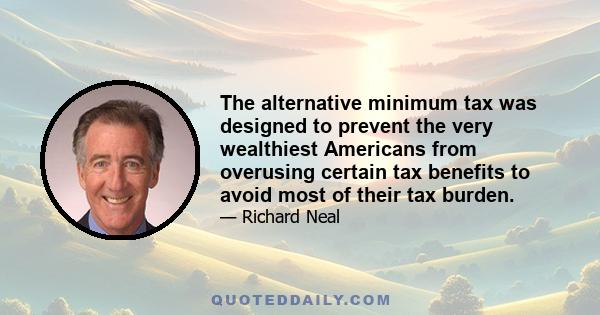 The alternative minimum tax was designed to prevent the very wealthiest Americans from overusing certain tax benefits to avoid most of their tax burden.