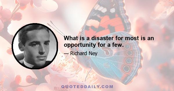 What is a disaster for most is an opportunity for a few.