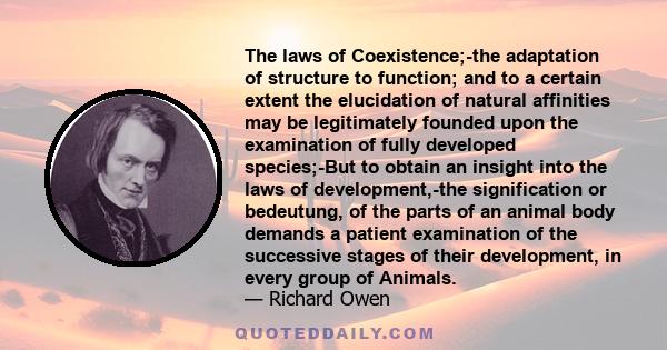 The laws of Coexistence;-the adaptation of structure to function; and to a certain extent the elucidation of natural affinities may be legitimately founded upon the examination of fully developed species;-But to obtain