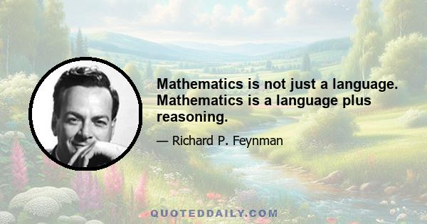 Mathematics is not just a language. Mathematics is a language plus reasoning.