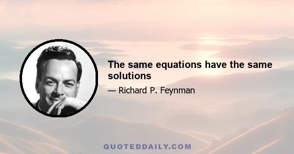 The same equations have the same solutions