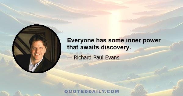 Everyone has some inner power that awaits discovery.