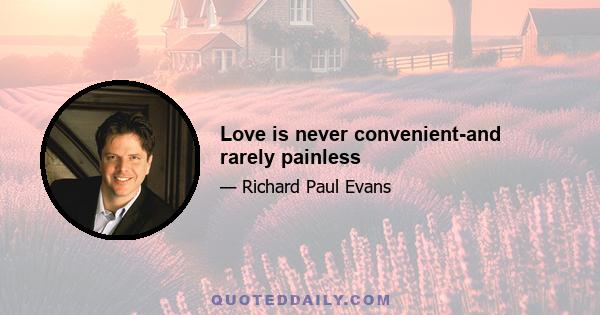 Love is never convenient-and rarely painless